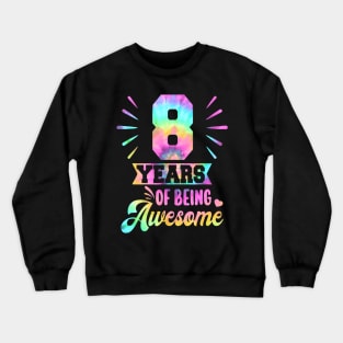8Th Birthday Idea Tie Dye 8 Year Of Being Awesome Crewneck Sweatshirt